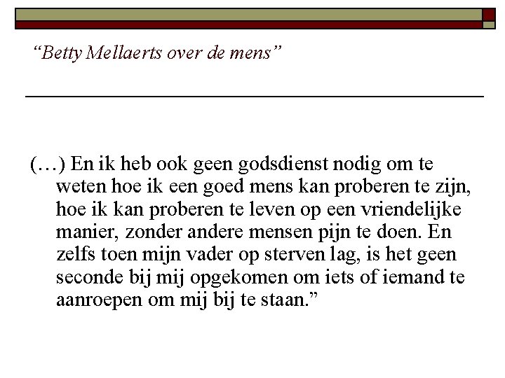 “Betty Mellaerts over de mens” (…) En ik heb ook geen godsdienst nodig om