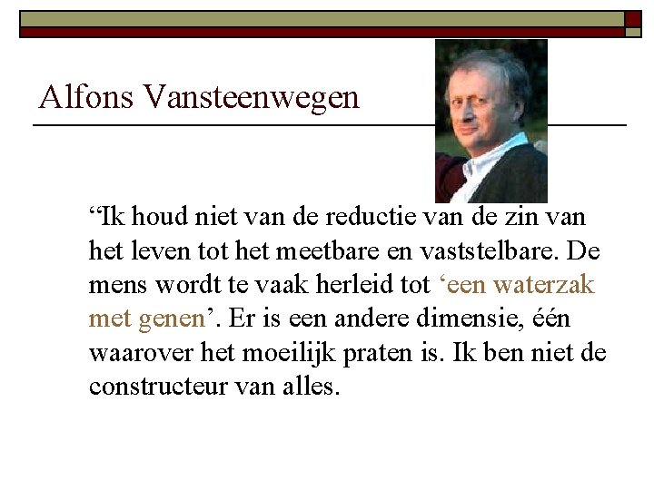 Alfons Vansteenwegen “Ik houd niet van de reductie van de zin van het leven