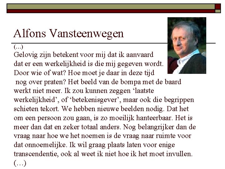 Alfons Vansteenwegen (…) Gelovig zijn betekent voor mij dat ik aanvaard dat er een