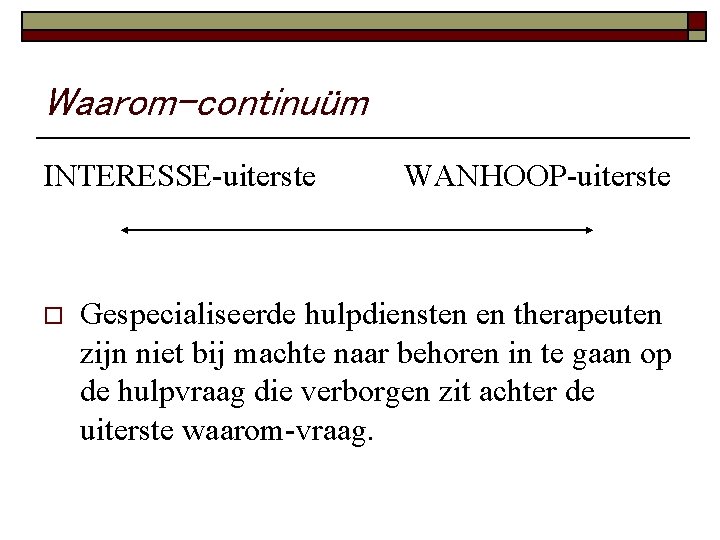 Waarom-continuüm INTERESSE-uiterste o WANHOOP-uiterste Gespecialiseerde hulpdiensten en therapeuten zijn niet bij machte naar behoren