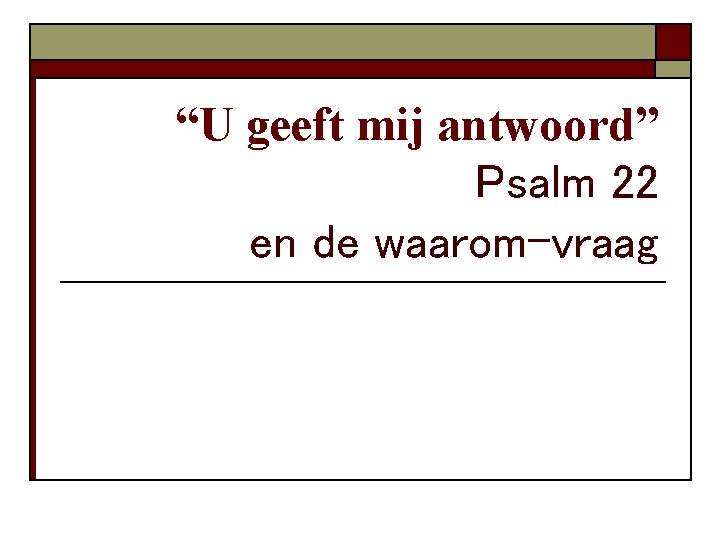 “U geeft mij antwoord” Psalm 22 en de waarom-vraag 