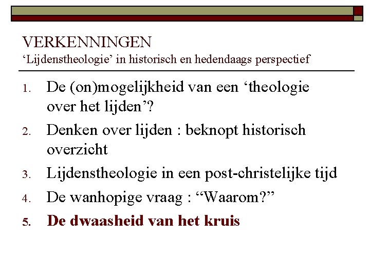 VERKENNINGEN ‘Lijdenstheologie’ in historisch en hedendaags perspectief 1. 2. 3. 4. 5. De (on)mogelijkheid