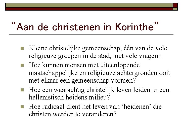 “Aan de christenen in Korinthe” n n Kleine christelijke gemeenschap, één van de vele