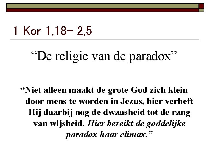 1 Kor 1, 18 - 2, 5 “De religie van de paradox” “Niet alleen