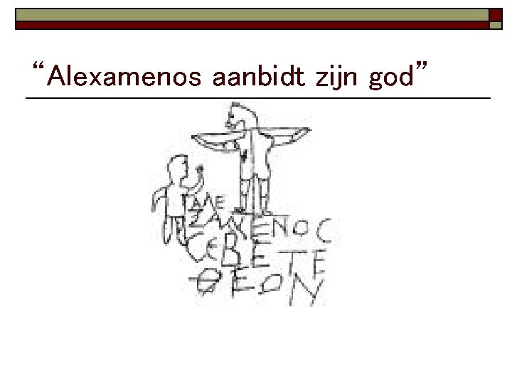 “Alexamenos aanbidt zijn god” 