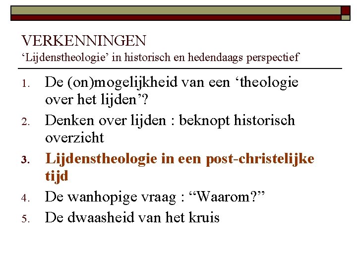 VERKENNINGEN ‘Lijdenstheologie’ in historisch en hedendaags perspectief 1. 2. 3. 4. 5. De (on)mogelijkheid