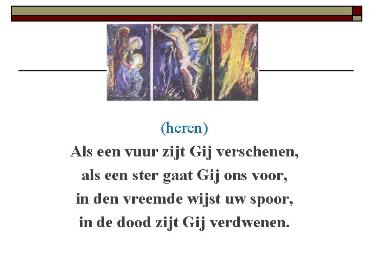 (heren) Als een vuur zijt Gij verschenen, als een ster gaat Gij ons voor,