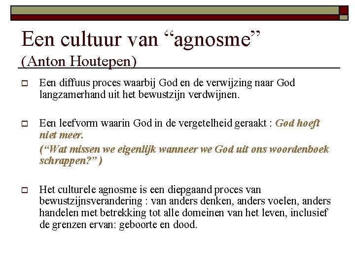 Een cultuur van “agnosme” (Anton Houtepen) o Een diffuus proces waarbij God en de