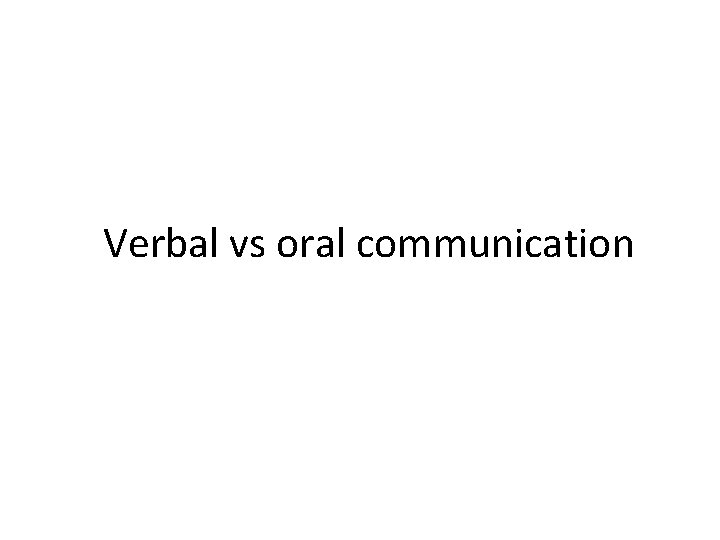 Verbal vs oral communication Sign languages and writing