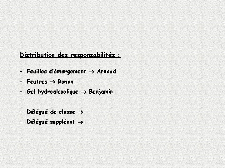 Distribution des responsabilités : - Feuilles d’émargement Arnaud - Feutres Ronan - Gel hydroalcoolique
