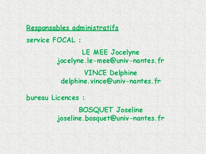 Responsables administratifs service FOCAL : LE MEE Jocelyne jocelyne. le-mee@univ-nantes. fr VINCE Delphine delphine.