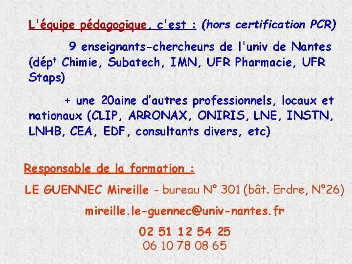 L'équipe pédagogique, c'est : (hors certification PCR) 9 enseignants-chercheurs de l'univ de Nantes (dépt