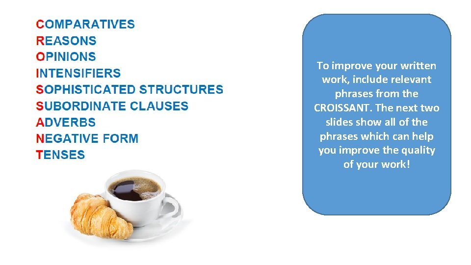 To improve your written work, include relevant phrases from the CROISSANT. The next two