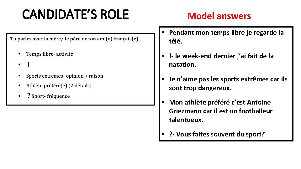 CANDIDATE’S ROLE Model answers • Pendant mon temps libre je regarde la télé. •