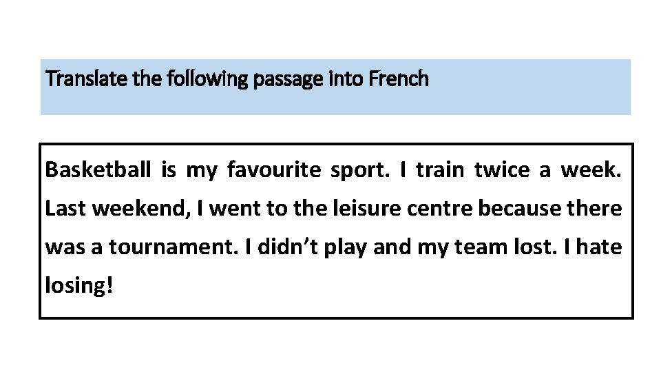 Translate the following passage into French Basketball is my favourite sport. I train twice