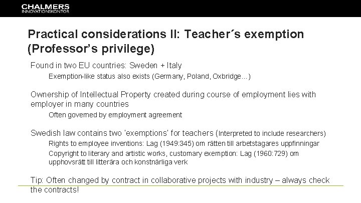 Practical considerations II: Teacher´s exemption (Professor’s privilege) Found in two EU countries: Sweden +