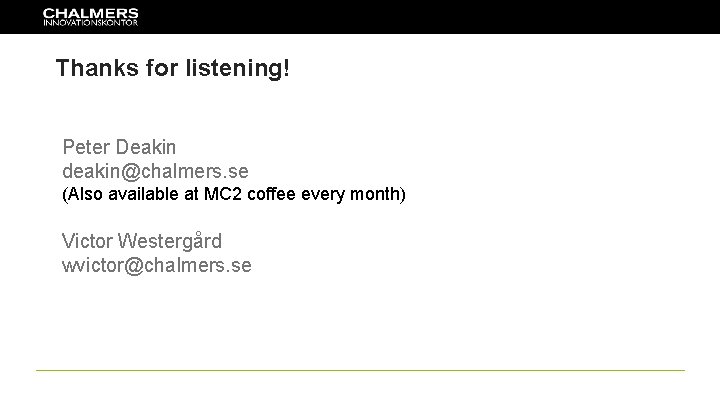 Thanks for listening! Peter Deakin deakin@chalmers. se (Also available at MC 2 coffee every