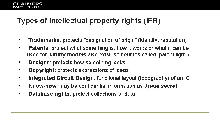 Types of Intellectual property rights (IPR) • • Trademarks: protects ”designation of origin” (identity,