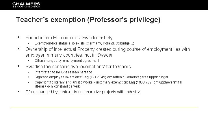 Teacher´s exemption (Professor’s privilege) • Found in two EU countries: Sweden + Italy •