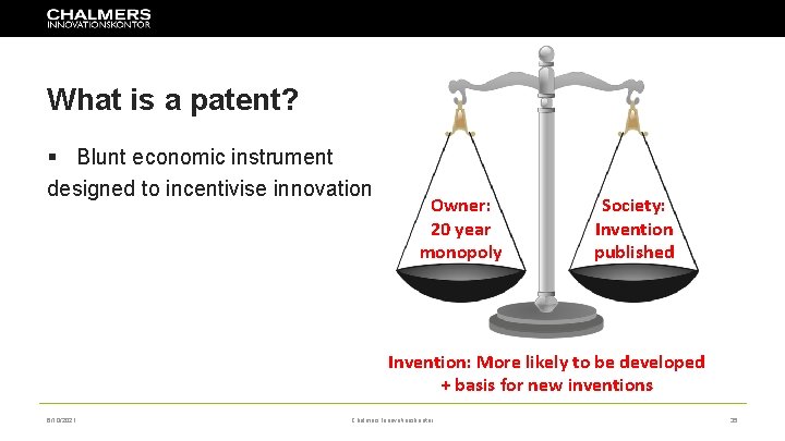 What is a patent? § Blunt economic instrument designed to incentivise innovation Owner: 20