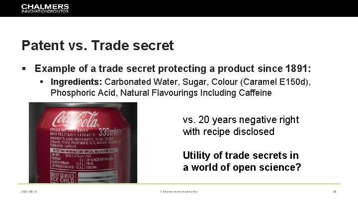 Patent vs. Trade secret § Example of a trade secret protecting a product since