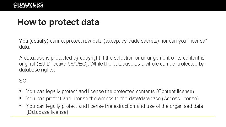 How to protect data You (usually) cannot protect raw data (except by trade secrets)