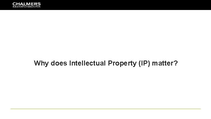 Why does Intellectual Property (IP) matter? 