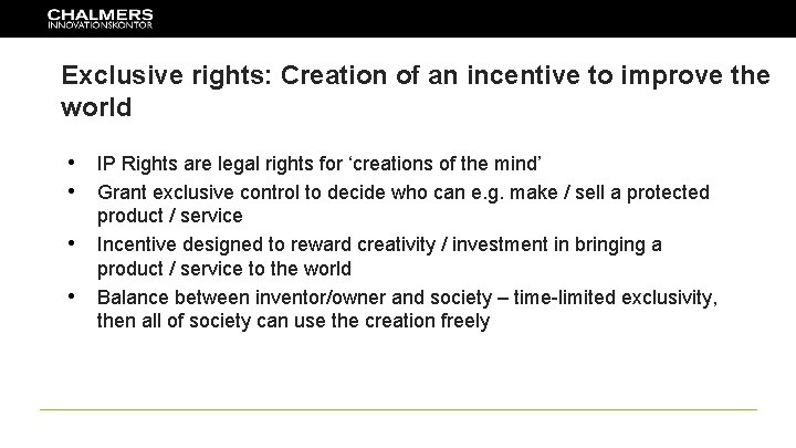 Exclusive rights: Creation of an incentive to improve the world • IP Rights are
