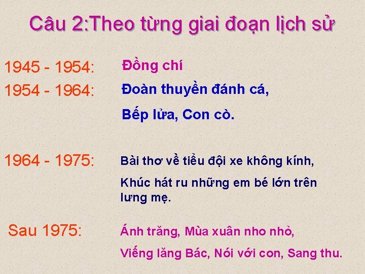 Câu 2: Theo từng giai đoạn lịch sử 1945 - 1954: 1954 - 1964: