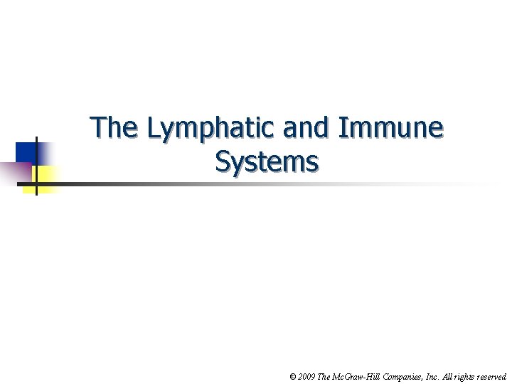 The Lymphatic and Immune Systems © 2009 The Mc. Graw-Hill Companies, Inc. All rights