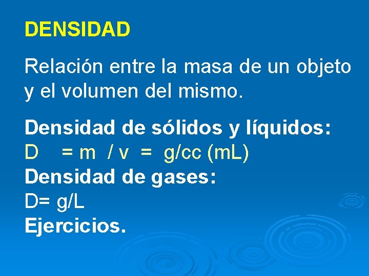 DENSIDAD Relación entre la masa de un objeto y el volumen del mismo. Densidad