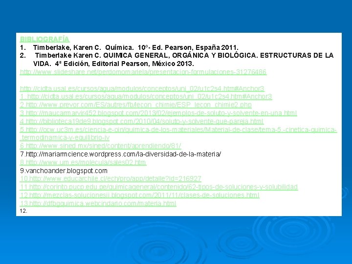 BIBLIOGRAFÍA 1. Timberlake, Karen C. Química. 10º- Ed. Pearson, España 2011. 2. Timberlake Karen