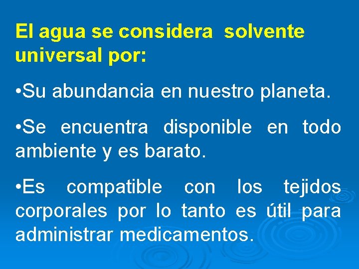 El agua se considera solvente universal por: • Su abundancia en nuestro planeta. •