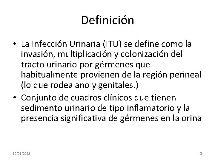 Definición • La Infección Urinaria (ITU) se define como la invasión, multiplicación y colonización