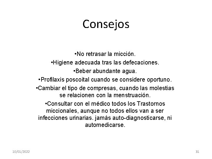 Consejos • No retrasar la micción. • Higiene adecuada tras las defecaciones. • Beber
