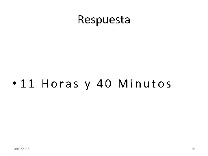 Respuesta • 11 Horas y 40 Minutos 10/01/2022 33 