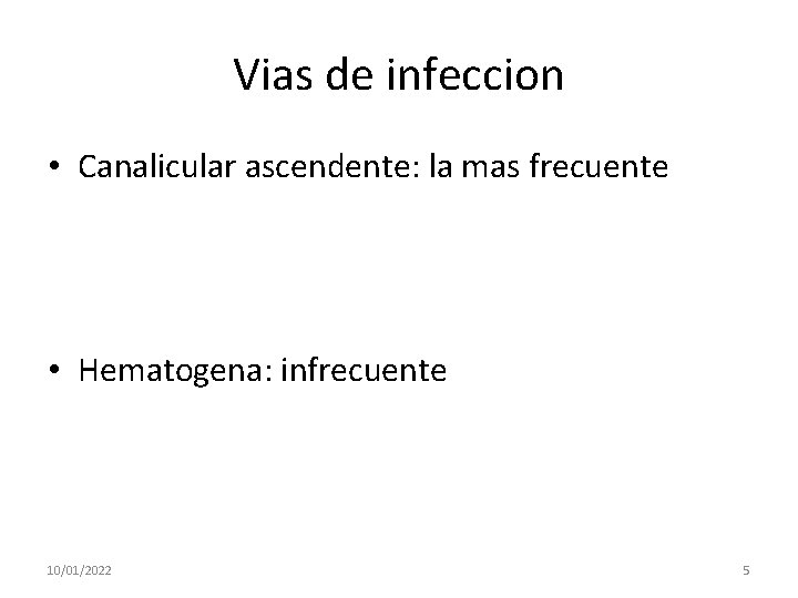 Vias de infeccion • Canalicular ascendente: la mas frecuente • Hematogena: infrecuente 10/01/2022 5