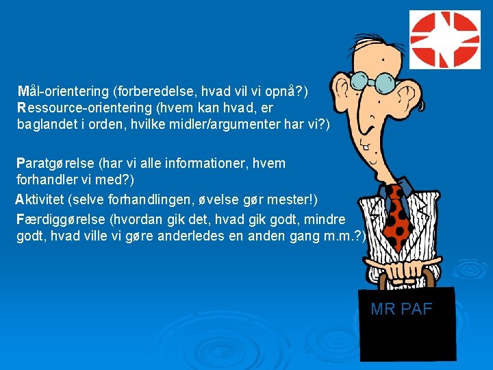 Mål-orientering (forberedelse, hvad vil vi opnå? ) Ressource-orientering (hvem kan hvad, er baglandet i