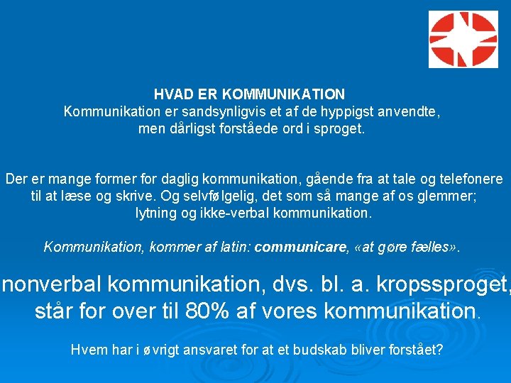 HVAD ER KOMMUNIKATION Kommunikation er sandsynligvis et af de hyppigst anvendte, men dårligst forståede