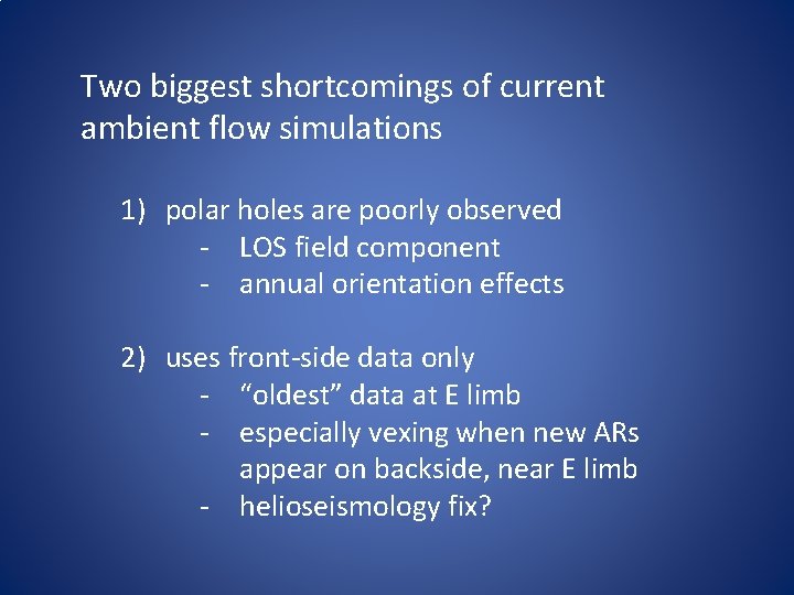 Two biggest shortcomings of current ambient flow simulations 1) polar holes are poorly observed