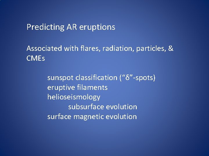 Predicting AR eruptions Associated with flares, radiation, particles, & CMEs sunspot classification (“δ”-spots) eruptive