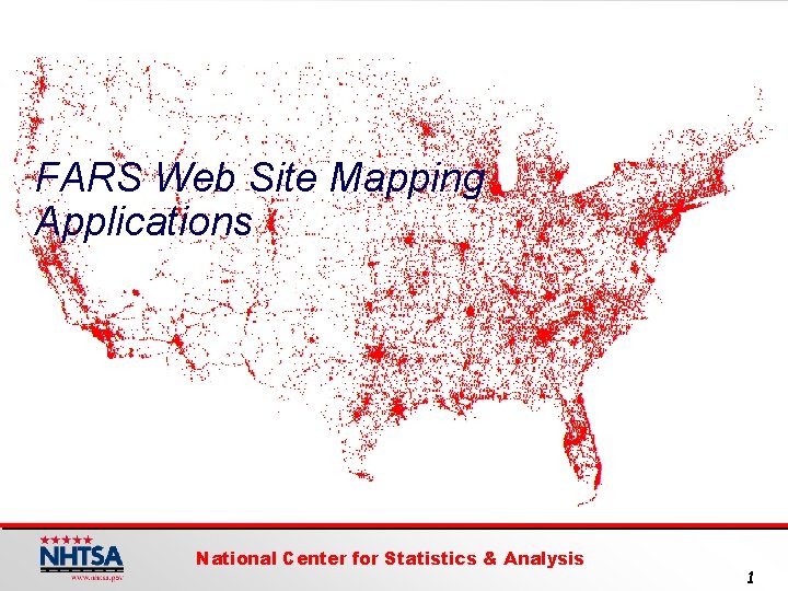 FARS Web Site Mapping Applications National Center for Statistics & Analysis 1 