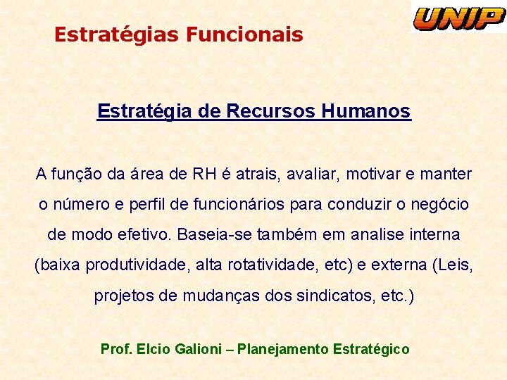 Estratégias Funcionais Estratégia de Recursos Humanos A função da área de RH é atrais,