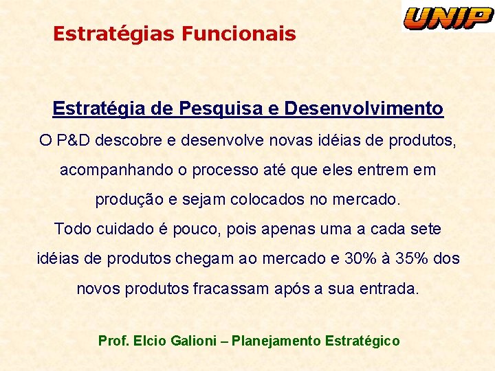 Estratégias Funcionais Estratégia de Pesquisa e Desenvolvimento O P&D descobre e desenvolve novas idéias