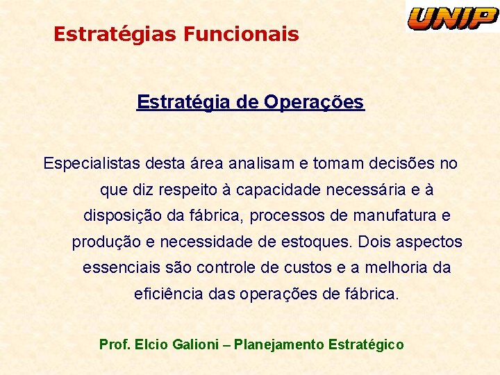 Estratégias Funcionais Estratégia de Operações Especialistas desta área analisam e tomam decisões no que