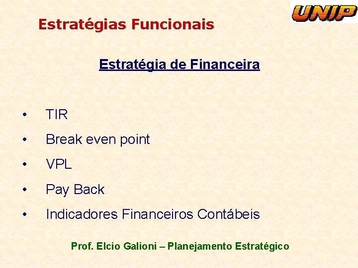 Estratégias Funcionais Estratégia de Financeira • TIR • Break even point • VPL •