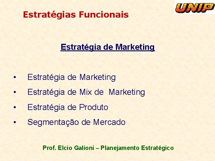 Estratégias Funcionais Estratégia de Marketing • Estratégia de Mix de Marketing • Estratégia de