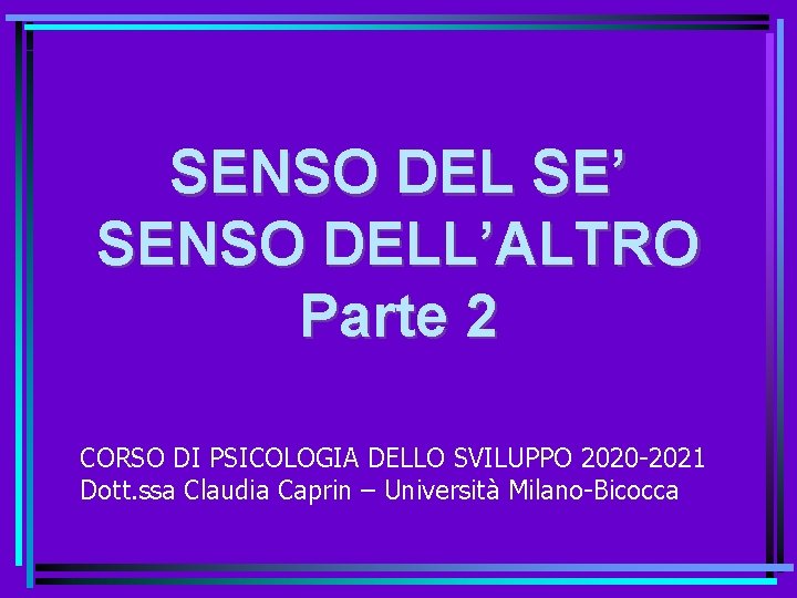 SENSO DEL SE’ SENSO DELL’ALTRO Parte 2 CORSO DI PSICOLOGIA DELLO SVILUPPO 2020 -2021