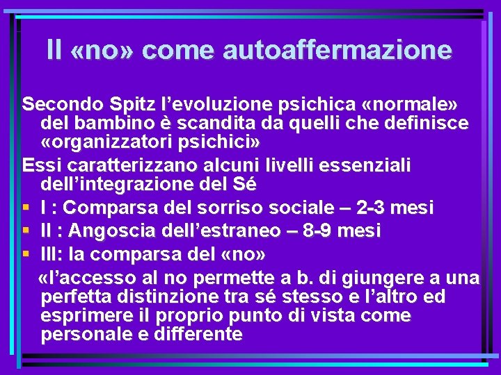 Il «no» come autoaffermazione Secondo Spitz l’evoluzione psichica «normale» del bambino è scandita da