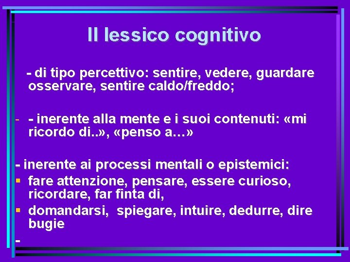 Il lessico cognitivo - di tipo percettivo: sentire, vedere, guardare osservare, sentire caldo/freddo; -